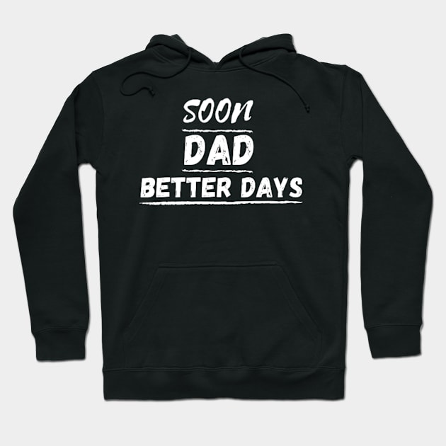 SOON DAD BETTER DAYS Hoodie by shopcherroukia